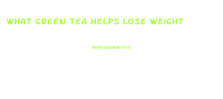 What Green Tea Helps Lose Weight