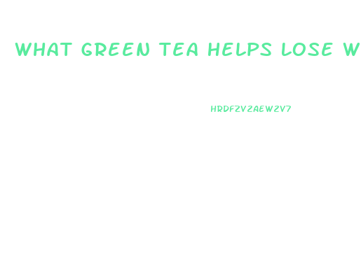 What Green Tea Helps Lose Weight