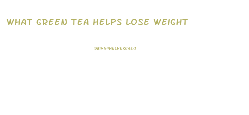 What Green Tea Helps Lose Weight