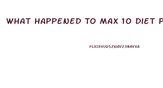 What Happened To Max 10 Diet Pill