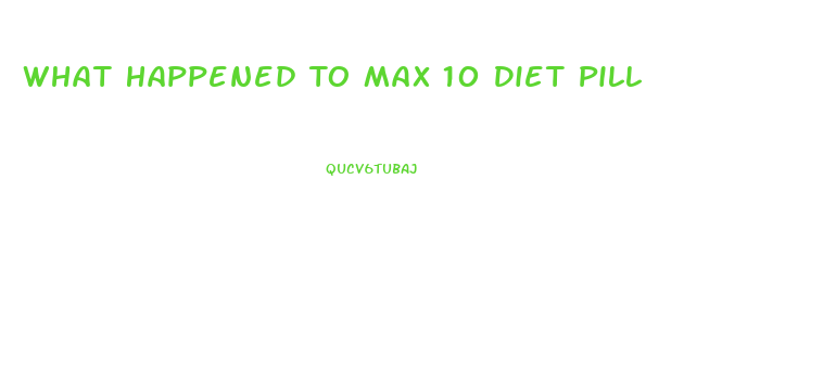 What Happened To Max 10 Diet Pill