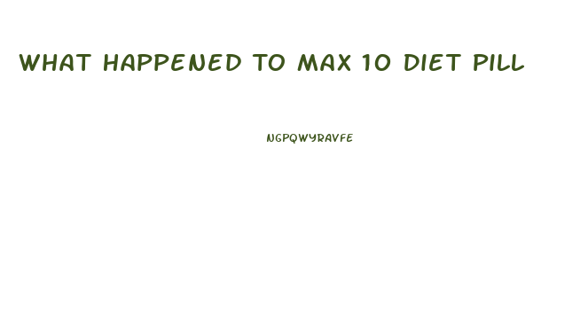 What Happened To Max 10 Diet Pill