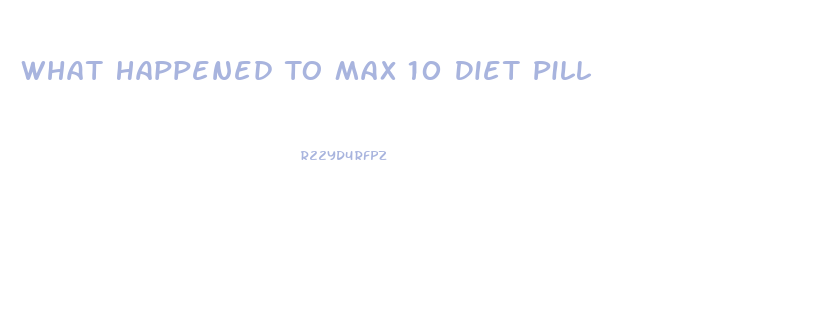 What Happened To Max 10 Diet Pill