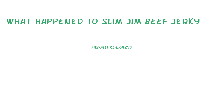 What Happened To Slim Jim Beef Jerky
