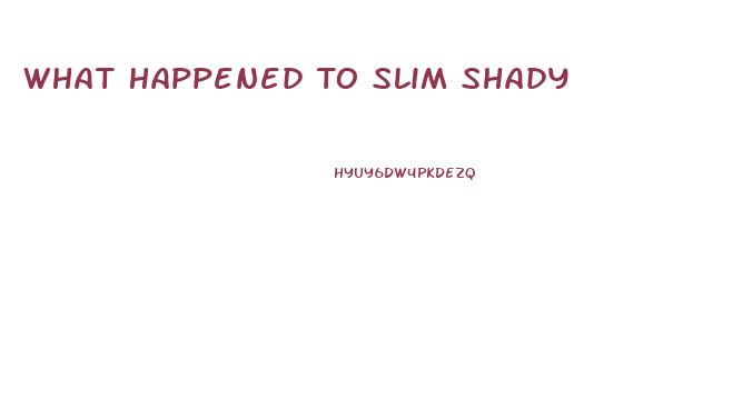 What Happened To Slim Shady