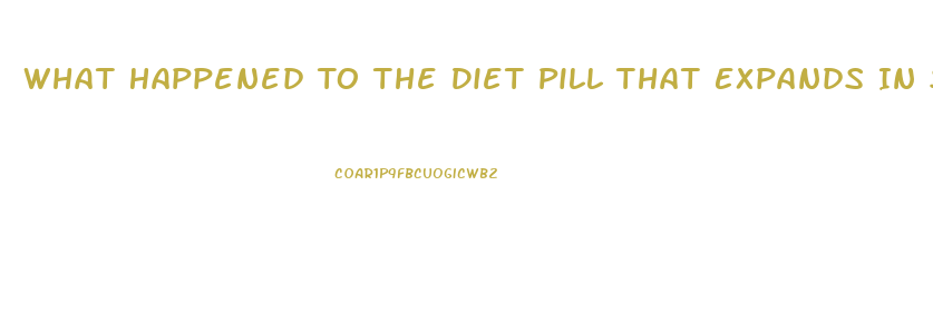 What Happened To The Diet Pill That Expands In Stomach