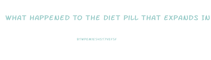 What Happened To The Diet Pill That Expands In Stomach