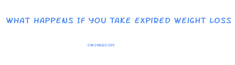 What Happens If You Take Expired Weight Loss Pills