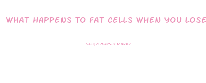 What Happens To Fat Cells When You Lose Weight