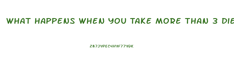 What Happens When You Take More Than 3 Diet Pill Daily