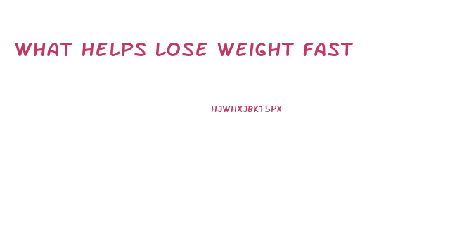 What Helps Lose Weight Fast
