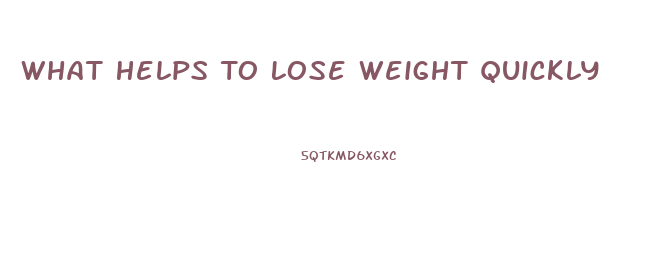 What Helps To Lose Weight Quickly