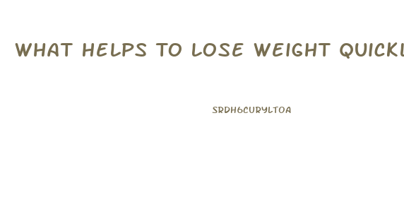 What Helps To Lose Weight Quickly