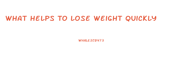 What Helps To Lose Weight Quickly