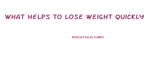 What Helps To Lose Weight Quickly