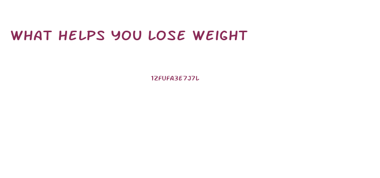 What Helps You Lose Weight