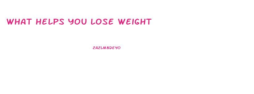 What Helps You Lose Weight