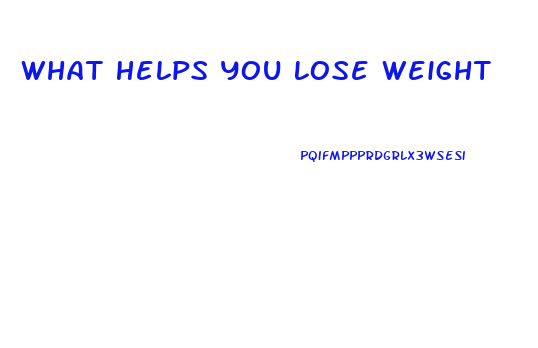 What Helps You Lose Weight