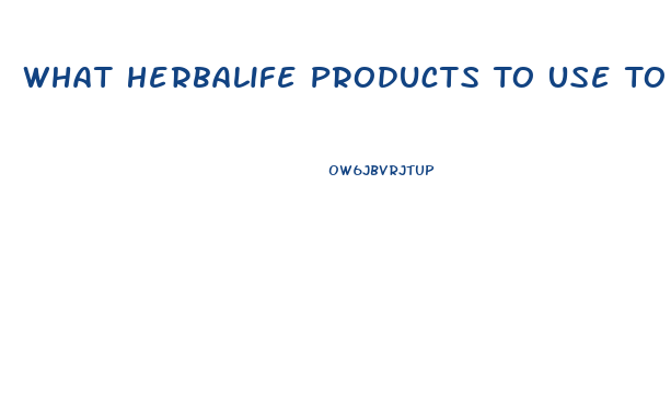 What Herbalife Products To Use To Lose Weight