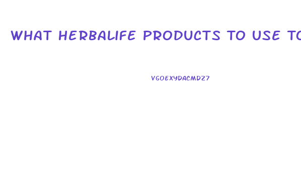 What Herbalife Products To Use To Lose Weight