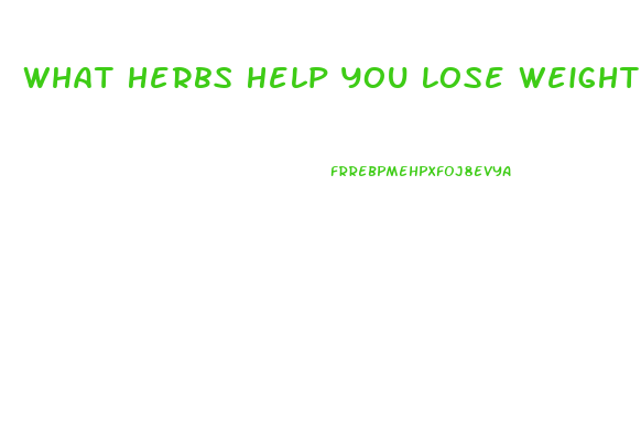 What Herbs Help You Lose Weight