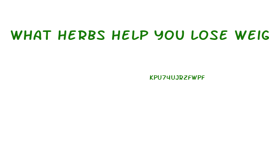 What Herbs Help You Lose Weight