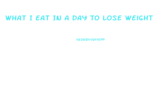 What I Eat In A Day To Lose Weight