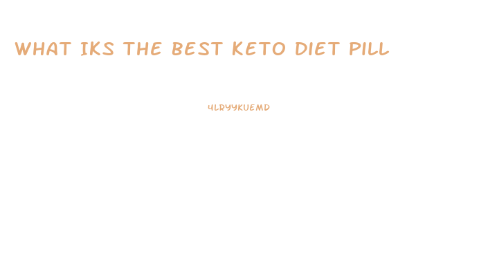 What Iks The Best Keto Diet Pill