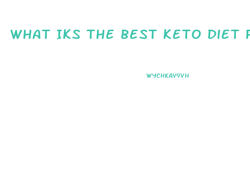 What Iks The Best Keto Diet Pill