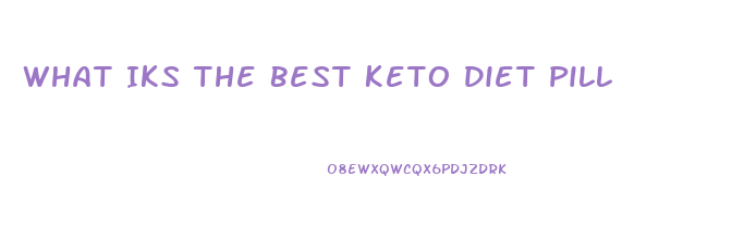 What Iks The Best Keto Diet Pill