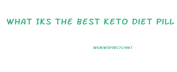 What Iks The Best Keto Diet Pill