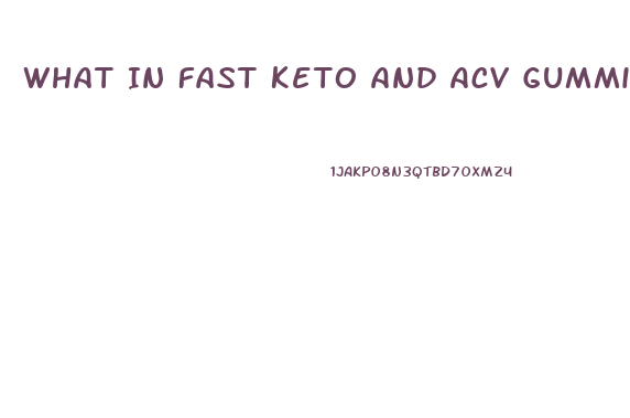 What In Fast Keto And Acv Gummies