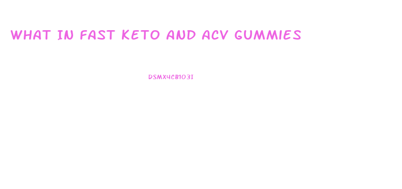 What In Fast Keto And Acv Gummies