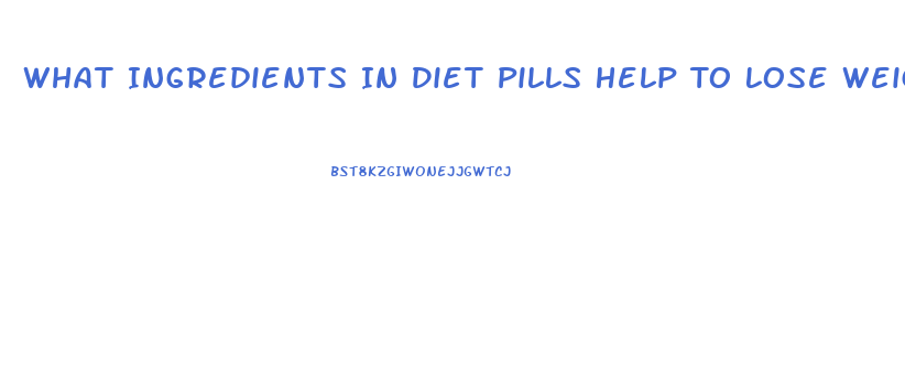 What Ingredients In Diet Pills Help To Lose Weight Fast