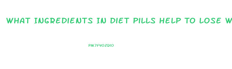 What Ingredients In Diet Pills Help To Lose Weight Fast