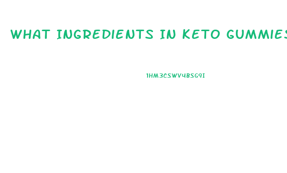 What Ingredients In Keto Gummies
