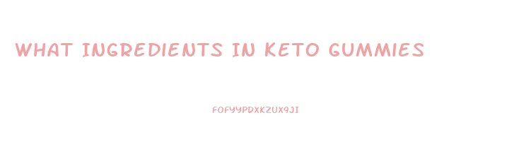 What Ingredients In Keto Gummies