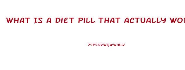 What Is A Diet Pill That Actually Works