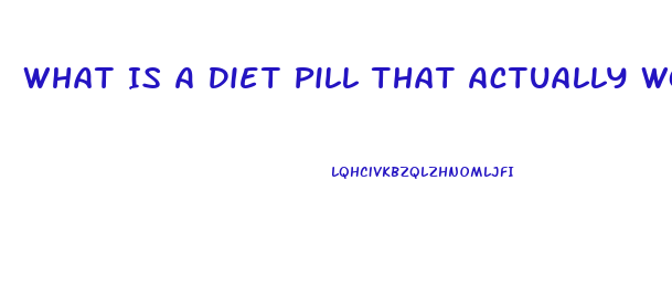 What Is A Diet Pill That Actually Works