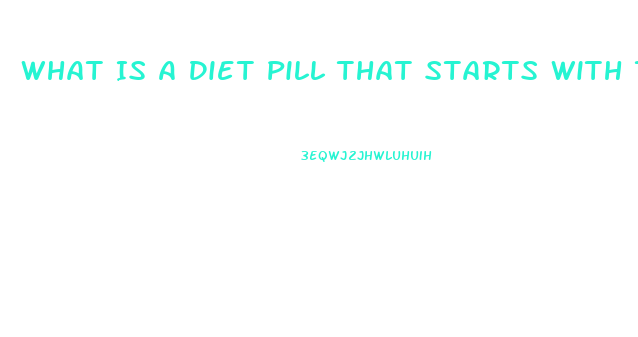 What Is A Diet Pill That Starts With T