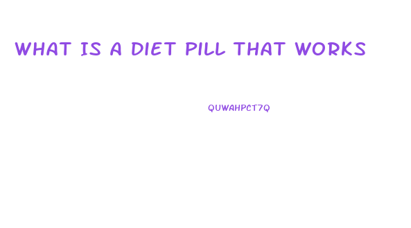 What Is A Diet Pill That Works