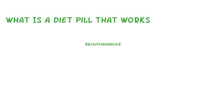 What Is A Diet Pill That Works