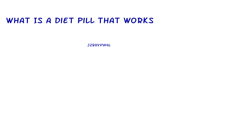 What Is A Diet Pill That Works