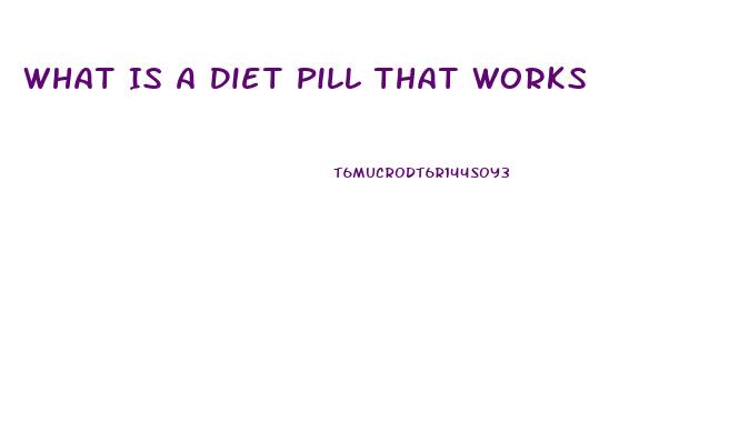 What Is A Diet Pill That Works