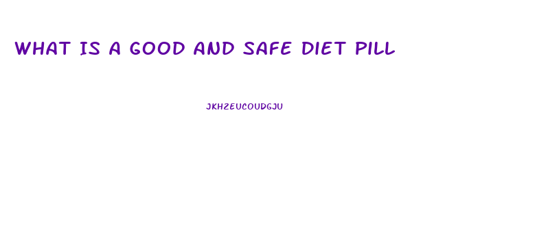 What Is A Good And Safe Diet Pill