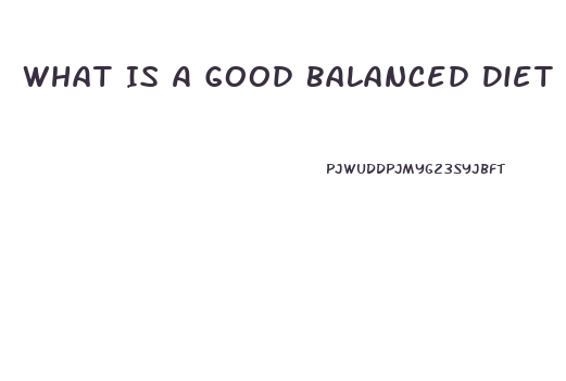 What Is A Good Balanced Diet For Weight Loss