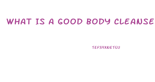What Is A Good Body Cleanse To Lose Weight