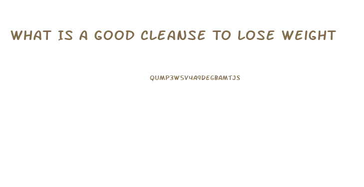 What Is A Good Cleanse To Lose Weight