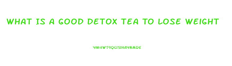 What Is A Good Detox Tea To Lose Weight