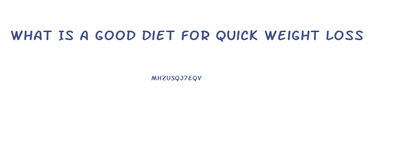 What Is A Good Diet For Quick Weight Loss